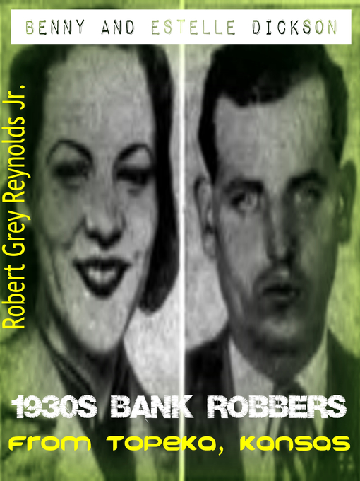 Title details for Benny and Estelle Dickson 1930s Bank Robbers From Topeka, Kansas by Robert Grey Reynolds, Jr - Wait list